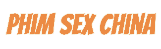 Phim Sex China